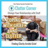 Coping with Grief and Dealing with Clutter