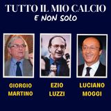 TUTTO IL MIO CALCIO E NON SOLO con GIORGIO MARTINO e LUCIANO MOGGI (6/5/'25)