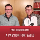 Episode 48, “Paul Cunningham: A Passion for Sales"