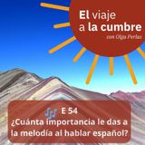 E 54 ¿Cuánta importancia le das a la melodía al hablar español? Fijate si para Julia lo ha sido