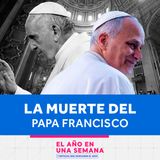 Muerte del Papa Francisco y ascenso de León XIV