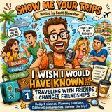 I Wish I Would Have Known….Traveling with Friends Changes Relationships