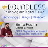 EP23: Dr Emre Kazim, Digital Ethicist, Digital leaders need to ask moral questions