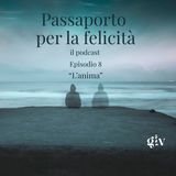 Passaporto per la Felicità ep.8  "L'ANIMA"