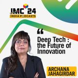 Deep tech is the future!Archana Jahagirdar Talks About AI & Gen AI's growing potential at Imc 2024, On IndiaPodcasts