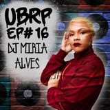 UBRP #16 DJ MIRIA ALVES
