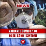 Variante Covid Lp-81: Quali Sono I Sintomi!