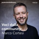 Voci dalla community di Produzioni dal Basso: Marco Cortesi