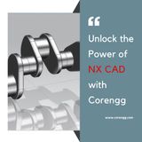 Unlock the Power of NX CAD with Corengg Technologies