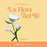 Relaciones tóxicas La Hora Del Té - Ep.15