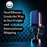 Neal Elbaum Leads the Way in Sea Freight and International Shipping