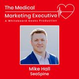 "Navigating Relationships in Medical Device Marketing" featuring Mike Hall of SeaSpine
