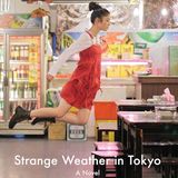 Strange Weather in Tokyo: A Novel