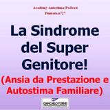 La Sindrome del Super Genitore: Ansia da Prestazione e Autostima Familiare - Academy Autostima Podcast - Puntata n°27