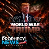 THE PROPHECY NEWS PODCAST: Today Is Day 100 Of World War Trump In Iran
