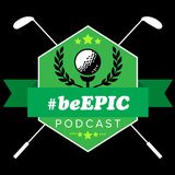#beEPIC Podcast - Ep. 010 - Milo Lines - AZ Golf Instructor
