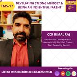 Developing Strong Mindset and Being an Insightful Parent with CDR Bimal Raj:TMS17