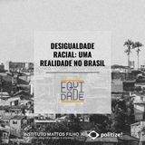 #17 - Desigualdade racial: uma realidade no Brasil