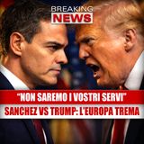 Sanchez demolisce Trump in diretta: "Non saremo i vostri servi" — L'Europa trema