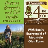 Episode 23 - 5: Pasture Bouquets and Soil Health with Becky Szarzynski of Mountain Glen Farm