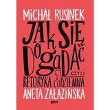 M. Rusinek, A. Załazińska „Jak się dogadać, czyli retoryka codzienna” (recenzja)