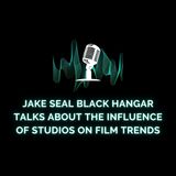 Jake Seal Black Hangar Talks About the Influence of Studios on Film Trends