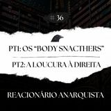 Episódio 36 - Os "Body Snatchers" e a Loucura à Direita