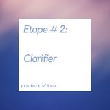 Etape # 2 : Clarifier