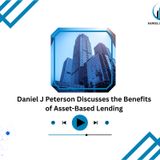 Daniel J Peterson Discusses the Benefits of Asset-Based Lending