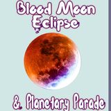 Blood Moon Eclipse & Planetary Parade