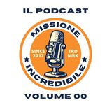 Missione Incredibile, il Podcast, Volume 00