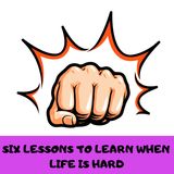 6 lessons to learn when life is hard