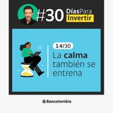 Día 14/30: Decidir sin afán también es invertir / Reto #30DíasParaInvertir