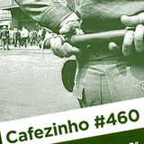Cafezinho 460 – De volta para o passado