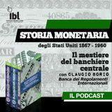 Il mestiere del banchiere centrale. Con Claudio Borio - Storia Monetaria degli Stati Uniti 1867-1960