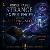 Undefinable Strange Experiences and the Sleeping Self