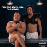 Pass The Gravy #684: Pile Driver