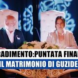 Tradimento, Puntata Finale: Il Matrimonio di Guzide!