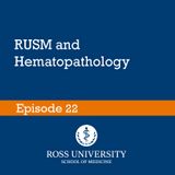 Episode 22 - RUSM and Hematopathology