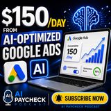 Get $150/Day From AI-Optimized Google Ads