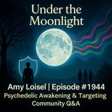 Under the Moonlight_ Psychedelic Awakening, Targeting & Community Q&A TSP, Amy Loisel #1944
