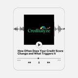 How Often Does Your Credit Score Change and What Triggers It