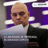 Editorial: A liberdade de imprensa, bloqueada com o X