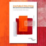 "Cultura è politica. Idee e percorsi di una trasformazione possibile"