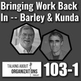103: Bringing Work Back In -- Barley & Kunda (Part 1)