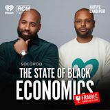 The State of Black Economics ft. Earn Your Leisure | Angela Rye SoloPod