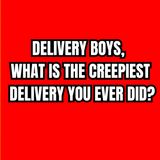 Delivery boys, what is the Creepiest delivery you ever did?
