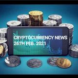Cryptocurrency News 26th FEB. 2021