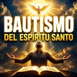 🔥 EL BAUTISMO DEL ESPÍRITU SANTO: ¿Qué Es y Cómo Recibirlo? 🕊️ | Estudio Bíblico