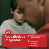 Apocalípticos Integrados :: T1E7: Conversación en plano secuencia: Especial sobre “Adolescence”
